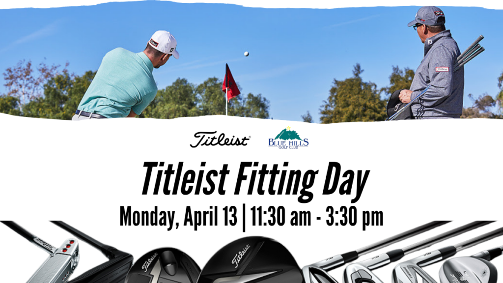 A promotional graphic for a Titleist club fitting event at Blue Hills Golf Club. The top half shows a golfer in a light blue shirt mid-swing on a green, while a fitting expert stands nearby holding several golf clubs. The bottom half features the Titleist and Blue Hills logos above the event details: "Monday, April 13 | 11:30 am - 3:30 pm. The Titleist club fitting experts are coming to Blue Hills Golf Club!" An array of Titleist equipment, including a putter, drivers, and irons, is displayed across the bottom.