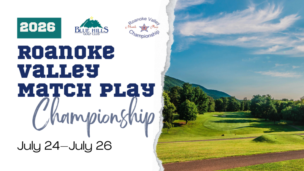 Blue Hills Roanoke Valley Championship 2026 - Blog 2026 Roanoke Valley Match Play Championship flier banner for Blue Hills Golf Club, taking place July 24 to July 26. Graphic shows a scenic view of the green golf course against a blue sky next to the event details.