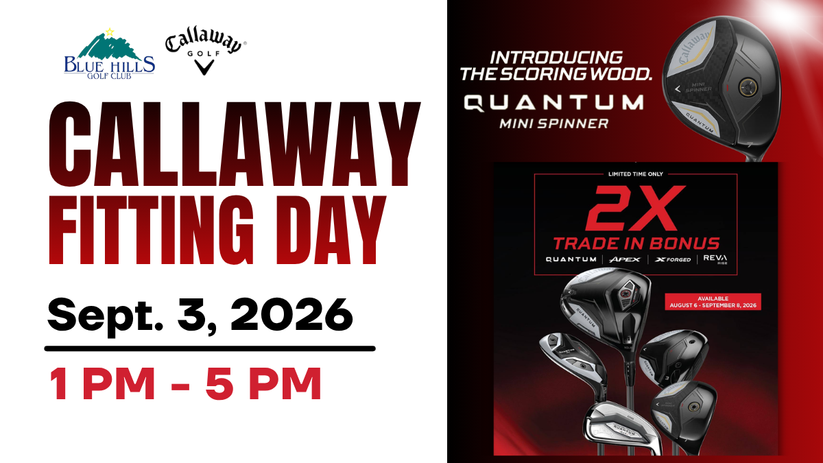 Blue Hills Golf Club and Callaway Golf Fitting Day graphic for September 3, 2026, from 1:00 PM to 5:00 PM. The image highlights the new Quantum Mini Spinner, known as The Scoring Wood, and features a limited-time 2X Trade-In Bonus on Quantum, Apex, X-Forged, and REVA lines available August 6 through September 8, 2026.